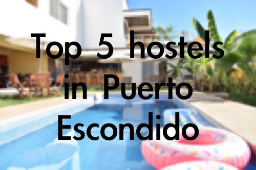 Puerto Escondido hostel - top 5 by OurTravelsThruMyLens.com